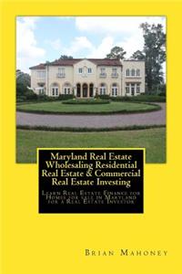 Maryland Real Estate Wholesaling Residential Real Estate & Commercial Real Estate Investing