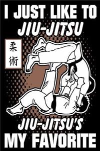 I Just Like To Jiu-Jitsu Jiu-Jitsu's My Favorite