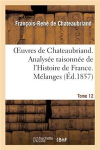 Oeuvres de Chateaubriand. T 12. Analysée Raisonnée de l'Histoire de France. Mélanges