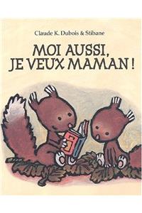 Moi aussi, je veux maman !