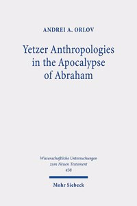 Yetzer Anthropologies in the Apocalypse of Abraham