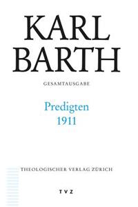 Karl Barth Gesamtausgabe / Predigten 1911