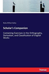 Scholar's Companion: Containing Exercises in the Orthography, Derivation, and Classification of English Works