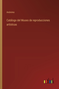 Catálogo del Museo de reproducciones artísticas