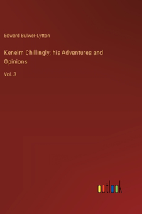 Kenelm Chillingly; his Adventures and Opinions