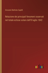 Relazione dei principali fenomeni osservati nel totale eclisse solare dell'8 luglio 1842