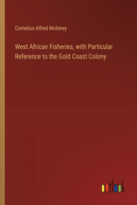 West African Fisheries, with Particular Reference to the Gold Coast Colony