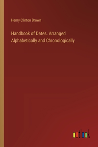 Handbook of Dates. Arranged Alphabetically and Chronologically