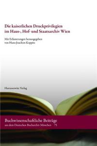 Die Kaiserlichen Druckprivilegien Im Haus-, Hof- Und Staatsarchiv Wien