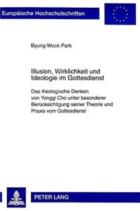 Illusion, Wirklichkeit Und Ideologie Im Gottesdienst