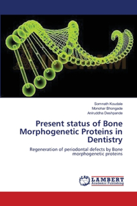 Present status of Bone Morphogenetic Proteins in Dentistry