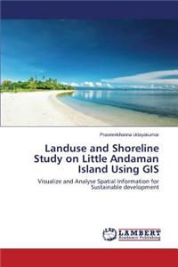 Landuse and Shoreline Study on Little Andaman Island Using GIS