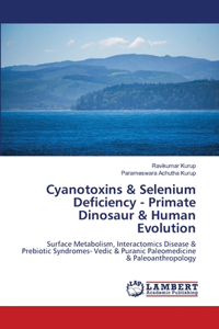 Cyanotoxins & Selenium Deficiency - Primate Dinosaur & Human Evolution