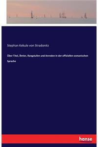 Über Titel, Ämter, Rangstufen und Anreden in der offiziellen osmanischen Sprache