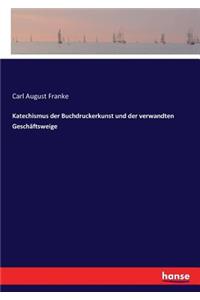 Katechismus der Buchdruckerkunst und der verwandten Geschäftsweige