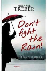 Don't fight the Rain!