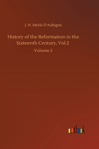 History of the Reformation in the Sixteenth Century, Vol 2