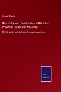 Geschichte und Statistik der westfälischen Provinzial-Irrenanstalt Marsberg: Mit Rücksicht auf die Statistik anderer Anstalten