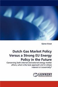 Dutch Gas Market Policy Versus a Strong Eu Energy Policy in the Future