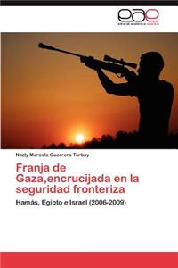 Franja de Gaza, encrucijada en la seguridad fronteriza