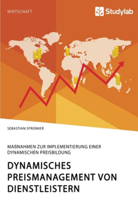Dynamisches Preismanagement von Dienstleistern. Maßnahmen zur Implementierung einer dynamischen Preisbildung