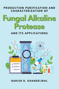 Production Purification and Characterization of Fungal Alkaline Protease and Its Applications