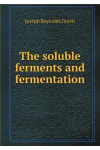 The Soluble Ferments and Fermentation