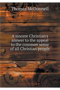 A Sincere Christian's Answer to the Appeal to the Common Sense of All Christian People