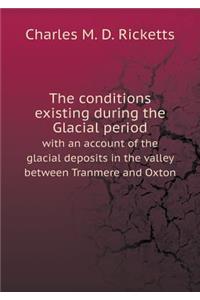 The Conditions Existing During the Glacial Period with an Account of the Glacial Deposits in the Valley Between Tranmere and Oxton