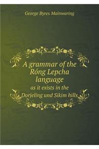 A grammar of the Róng Lepcha language as it exists in the Dorjeling und Sikim hills