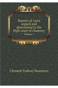 Reports of Cases Argued and Determined in the High Court of Chancery Volume 1