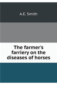 The Farmer's Farriery on the Diseases of Horses
