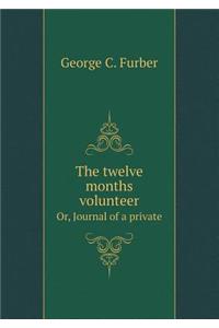 The Twelve Months Volunteer Or, Journal of a Private