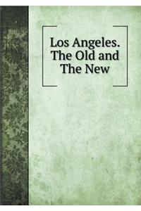Los Angeles. The Old and The New
