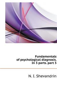 Fundamentals of Psychological Diagnosis. in 3 Parts. Part 3