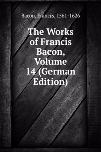 Works of Francis Bacon, Volume 14 (German Edition)