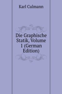 Die Graphische Statik, Volume 1 (German Edition)