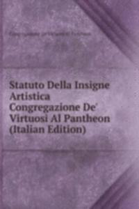 Statuto Della Insigne Artistica Congregazione De' Virtuosi Al Pantheon (Italian Edition)