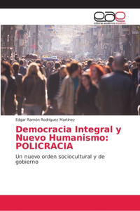 Democracia Integral y Nuevo Humanismo