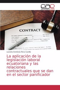 aplicación de la legislación laboral ecuatoriana y las relaciones contractuales que se dan en el sector panificador