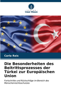 Besonderheiten des Beitrittsprozesses der Türkei zur Europäischen Union