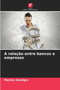A relação entre bancos e empresas
