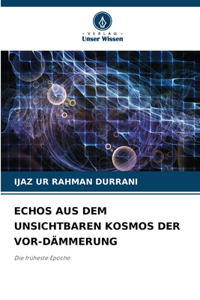 Echos Aus Dem Unsichtbaren Kosmos Der Vor-Dämmerung