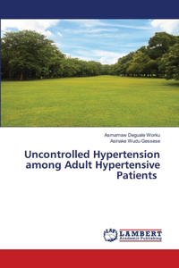 Uncontrolled Hypertension among Adult Hypertensive Patients