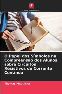O Papel dos Símbolos na Compreensão dos Alunos sobre Circuitos Resistivos de Corrente Contínua
