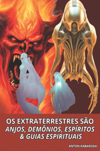 OS Extraterrestres São Anjos, Demônios, Espíritos & Guias Espirituais