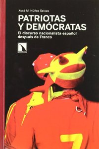 Patriotas y Democratas: El Discurso Nacionalista Espanol Despues de Franco