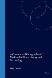 Cumulative Bibliography of Medieval Military History and Technology
