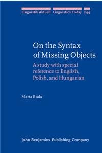 On the Syntax of Missing Objects: A study with special reference to English, Polish, and Hungarian (Linguistik Aktuell/Linguistics Today)