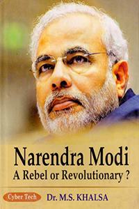 Narendra Modi : A Rebel Or Revolutionary/